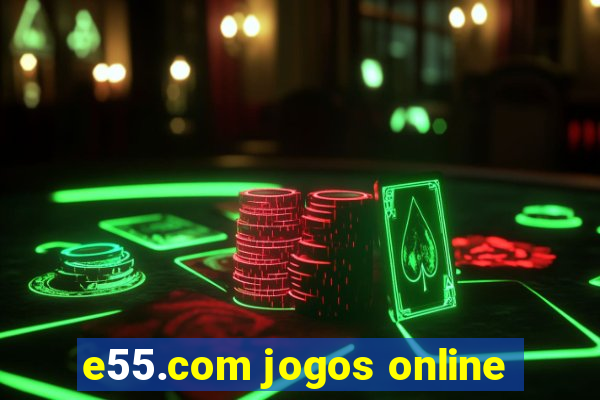 e55.com jogos online